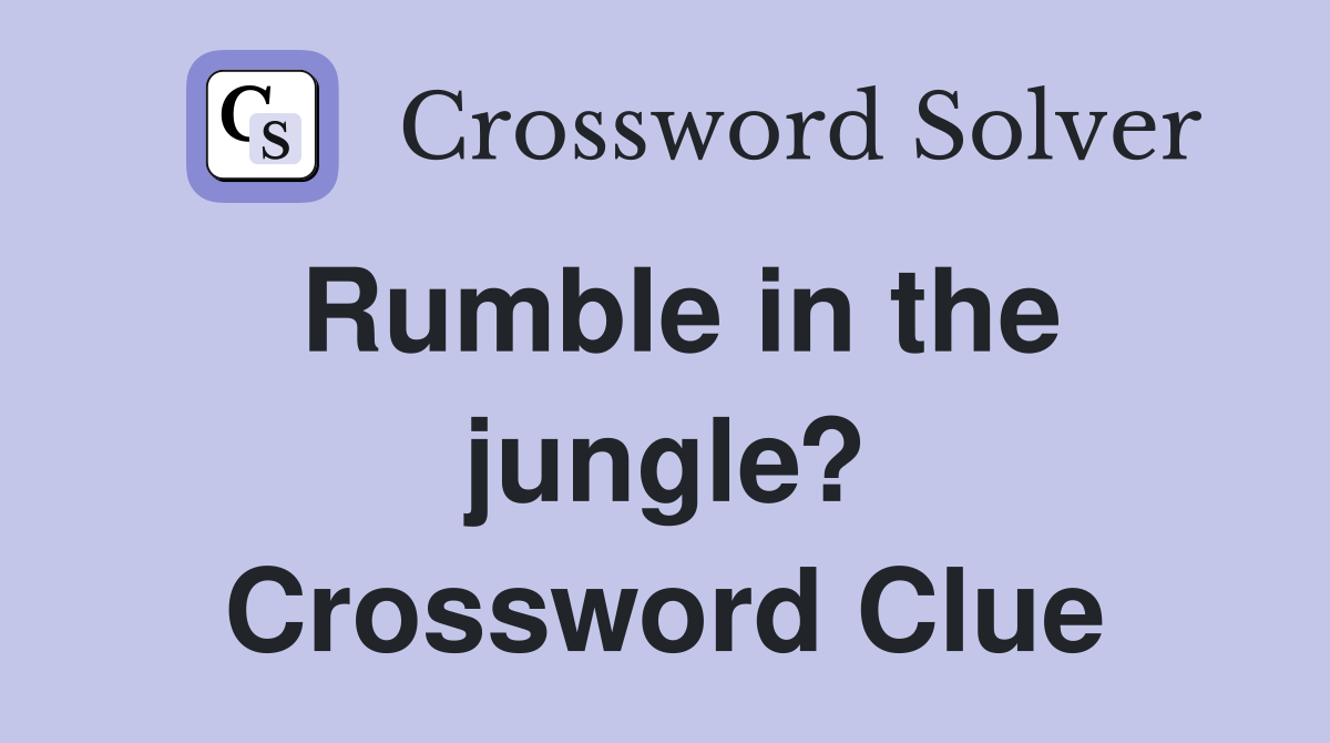 Rumble in the jungle? Crossword Clue