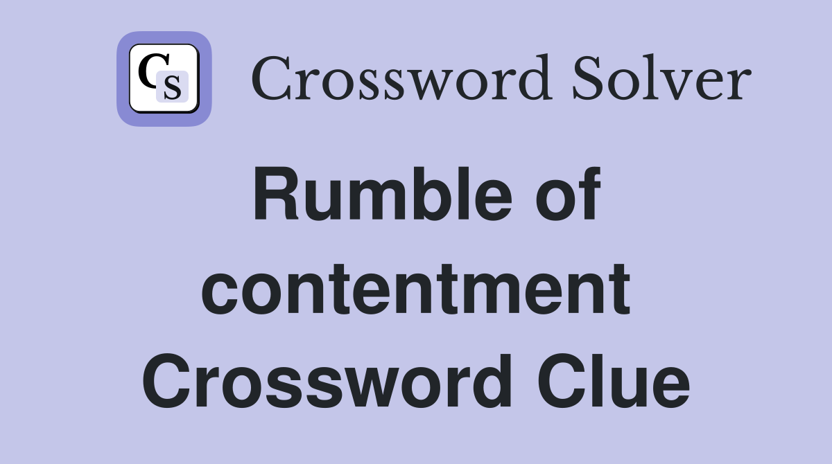 Rumble of contentment Crossword Clue