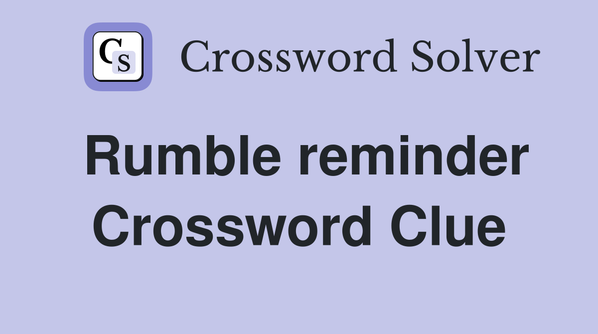 Rumble reminder Crossword Clue