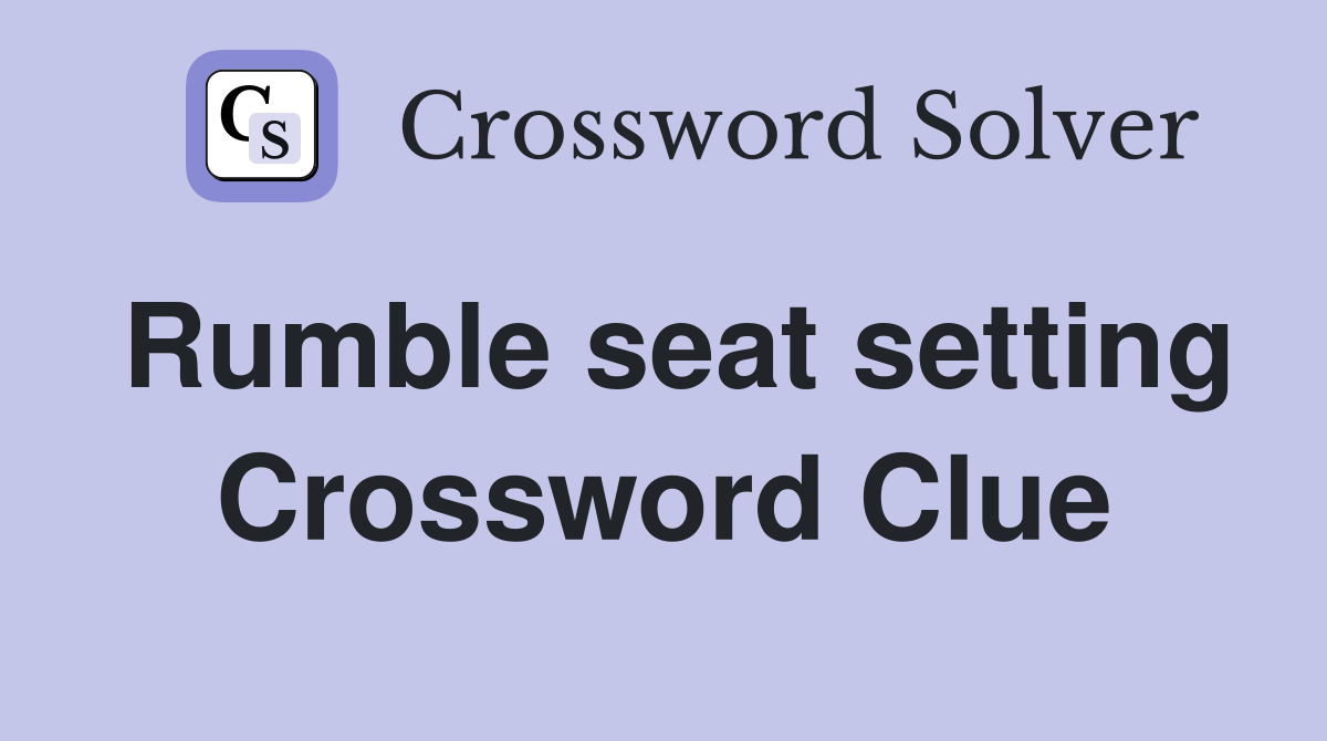 Rumble seat setting Crossword Clue