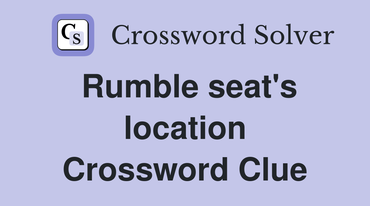 Rumble seat's location Crossword Clue