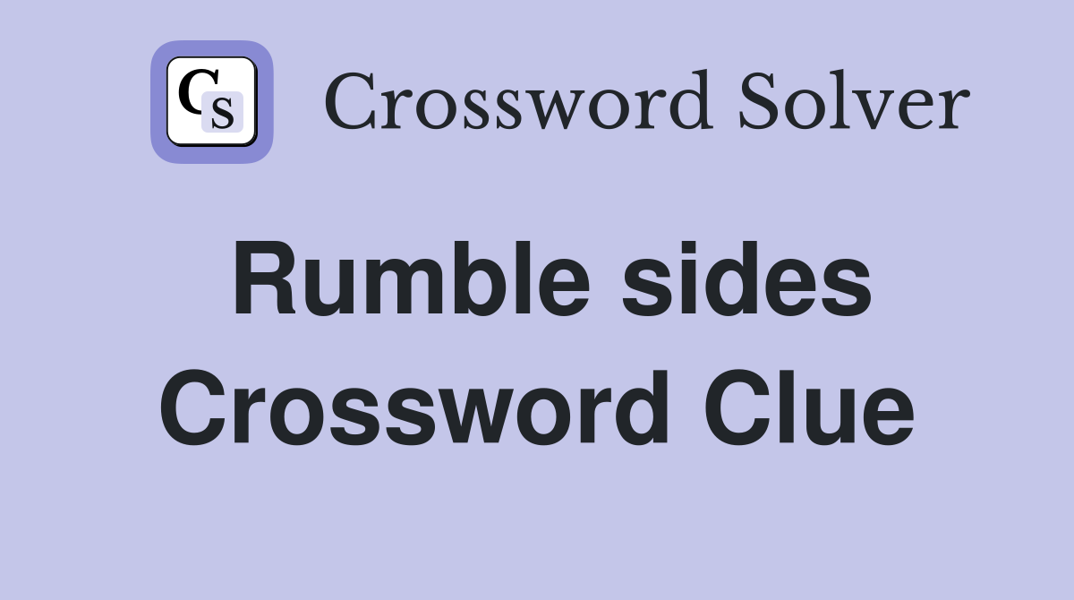 Rumble sides Crossword Clue