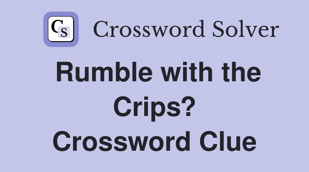 Rumble with the Crips? Crossword Clue