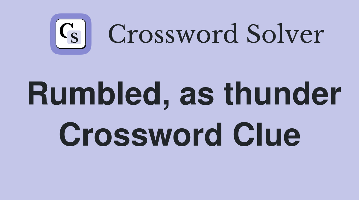 Rumbled, as thunder Crossword Clue