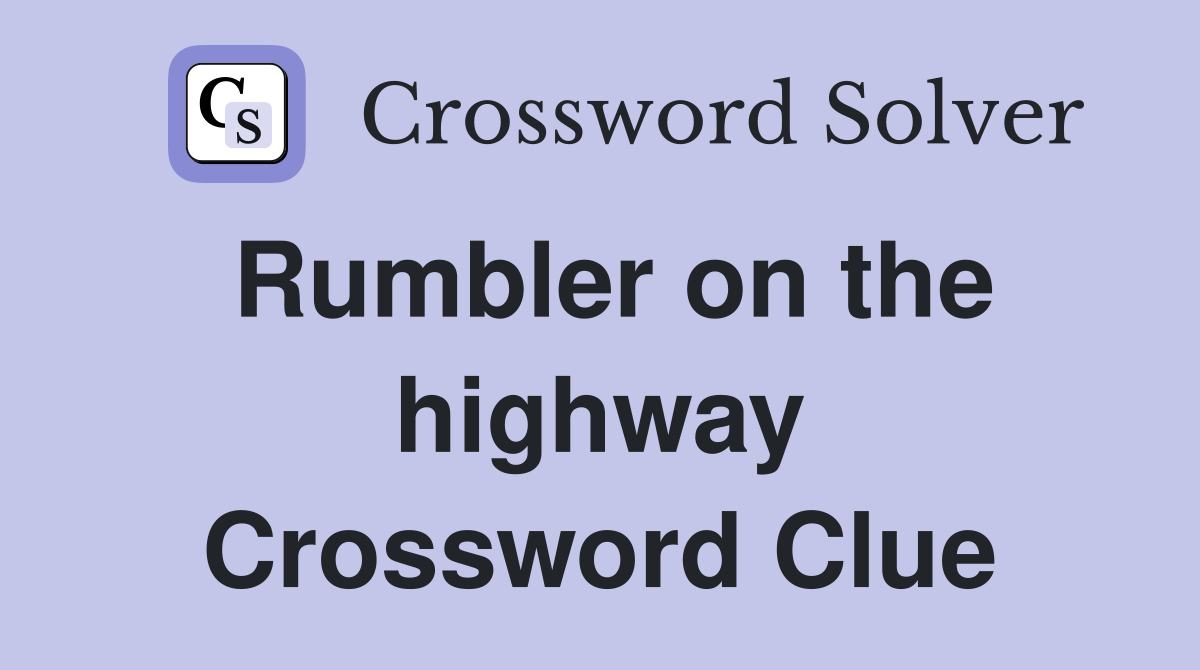 Rumbler on the highway Crossword Clue