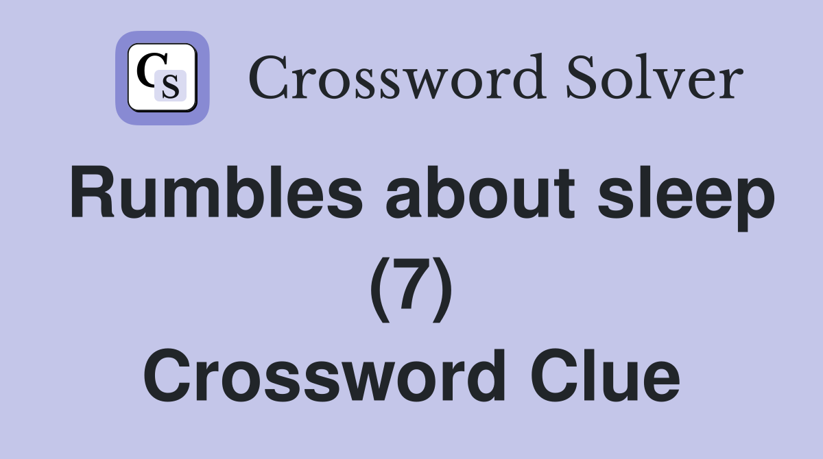 Rumbles about sleep (7) Crossword Clue