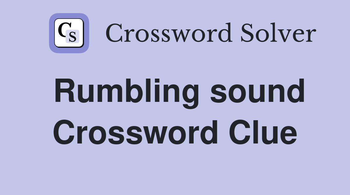 Rumbling sound Crossword Clue