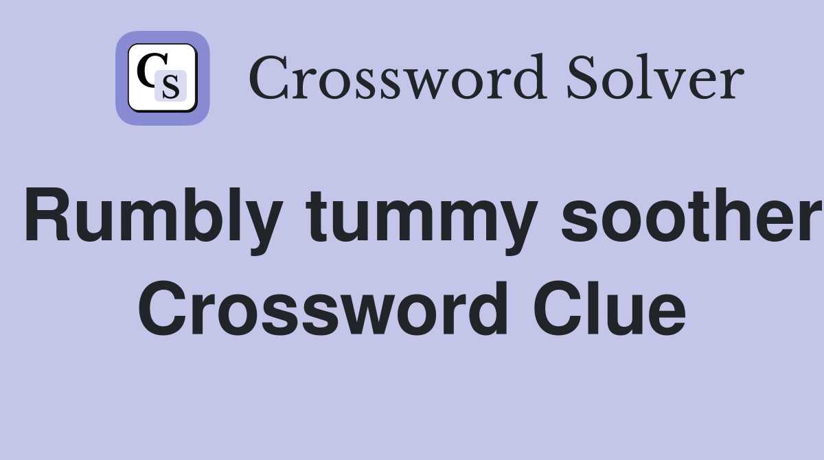 Rumbly tummy soother Crossword Clue
