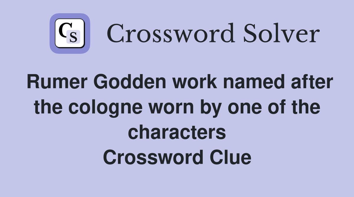 Rumer Godden work named after the cologne worn by one of the characters Crossword Clue