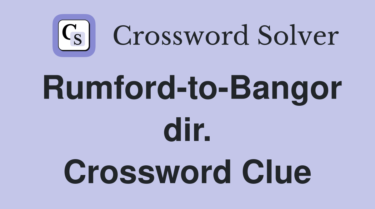 Rumford-to-Bangor dir. Crossword Clue