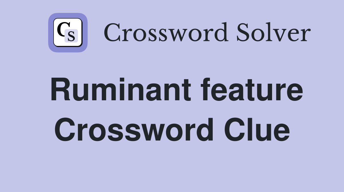 Ruminant feature Crossword Clue
