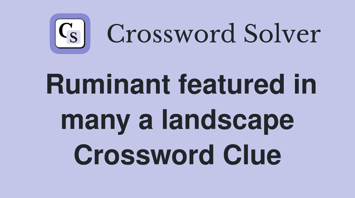 Ruminant featured in many a landscape Crossword Clue