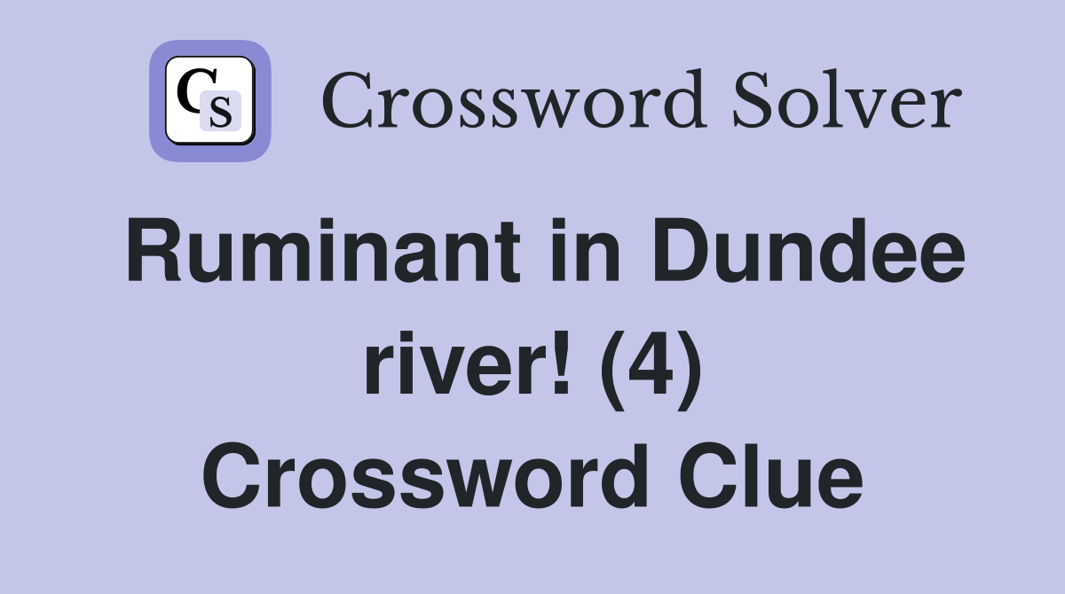 Ruminant in Dundee river! (4) Crossword Clue