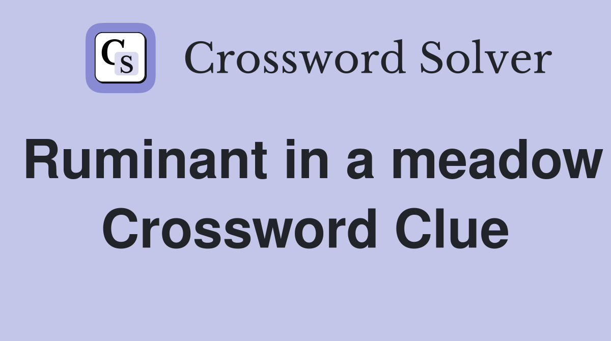 Ruminant in a meadow Crossword Clue