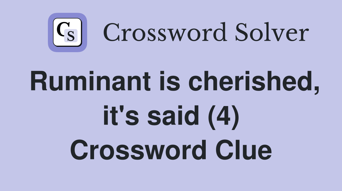 Ruminant is cherished, it's said (4) Crossword Clue