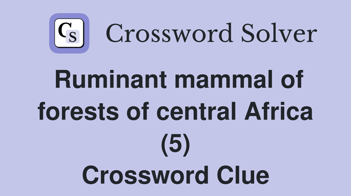 Ruminant mammal of forests of central Africa (5) Crossword Clue