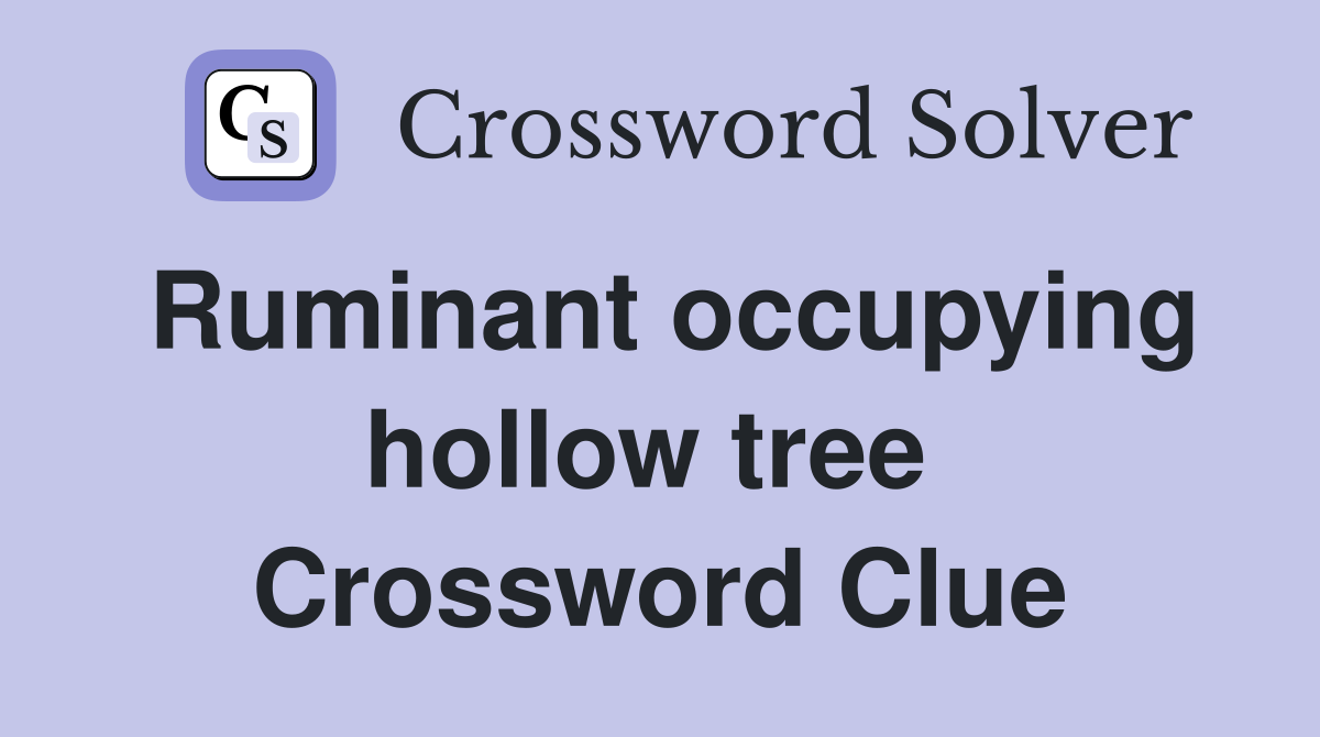 Ruminant occupying hollow tree  Crossword Clue