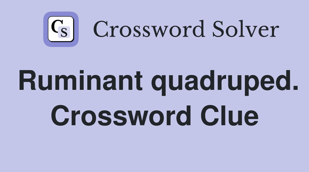 Ruminant quadruped. Crossword Clue