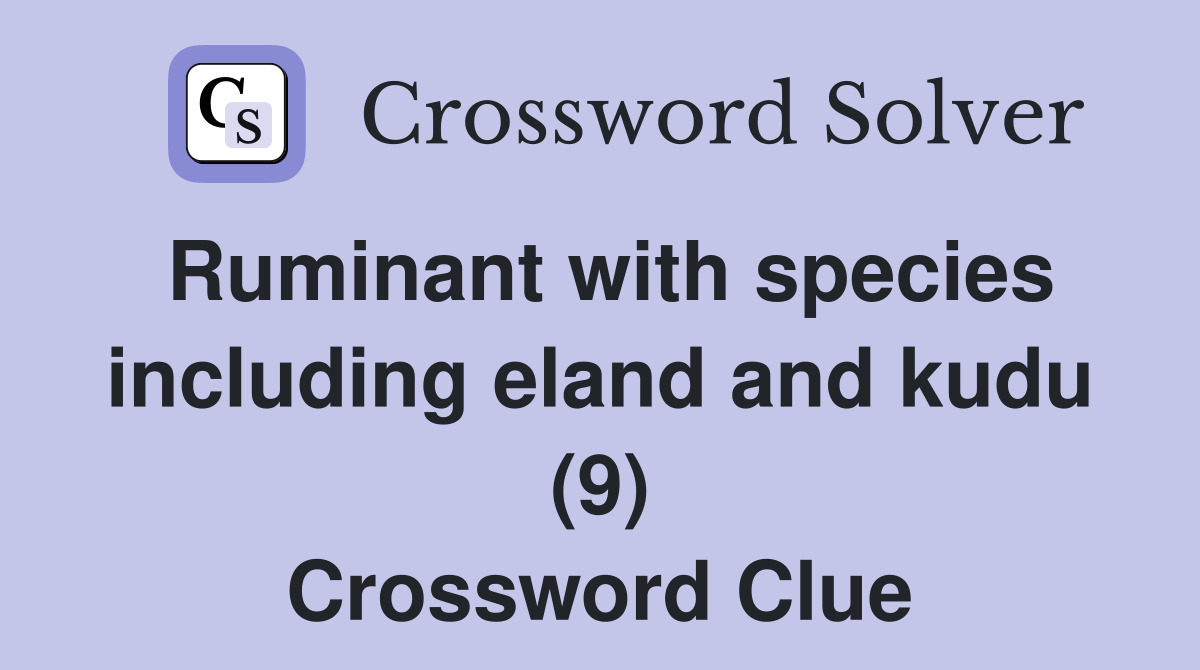 Ruminant with species including eland and kudu (9) Crossword Clue