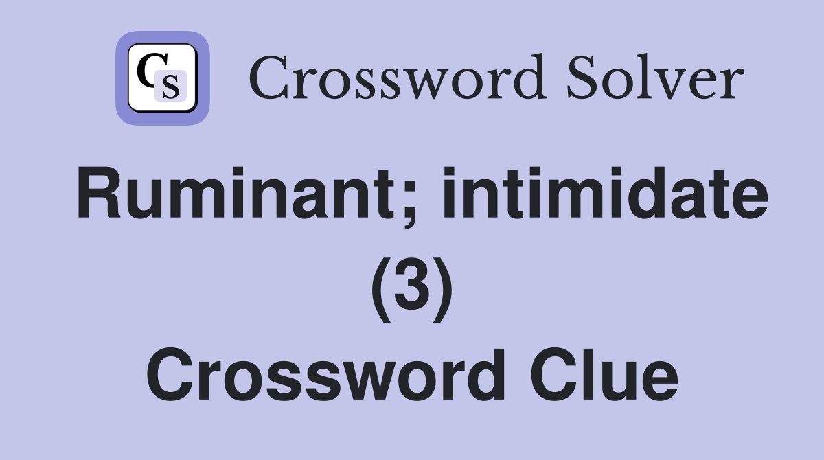Ruminant; intimidate (3) Crossword Clue