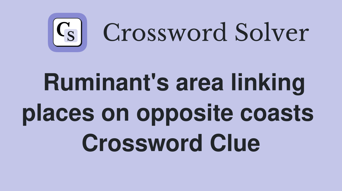 Ruminant's area linking places on opposite coasts  Crossword Clue