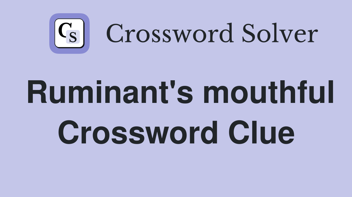 Ruminant's mouthful Crossword Clue