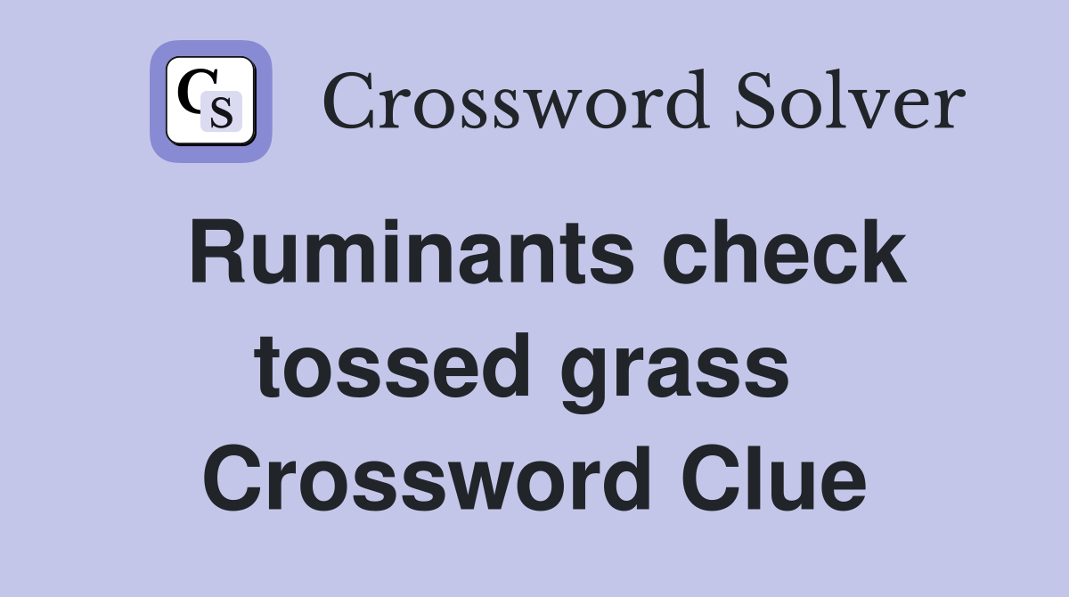 Ruminants check tossed grass  Crossword Clue