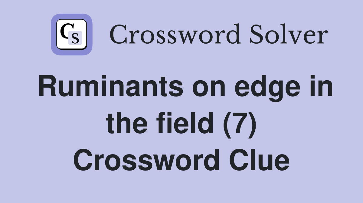 Ruminants on edge in the field (7) Crossword Clue