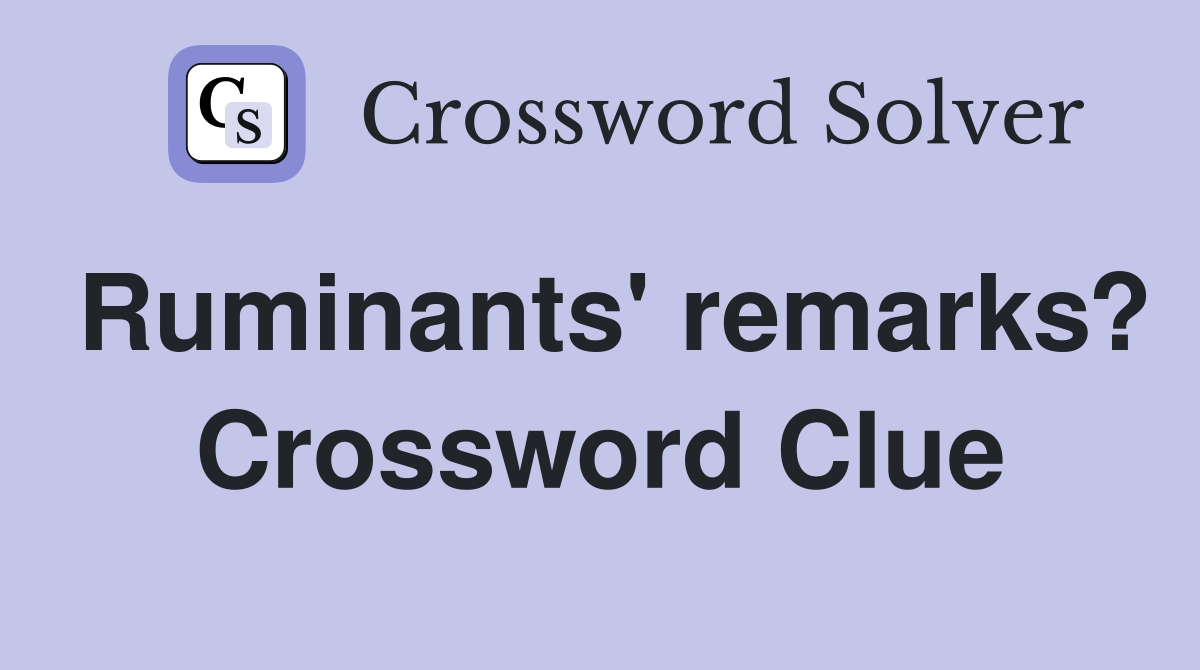 Ruminants' remarks? Crossword Clue