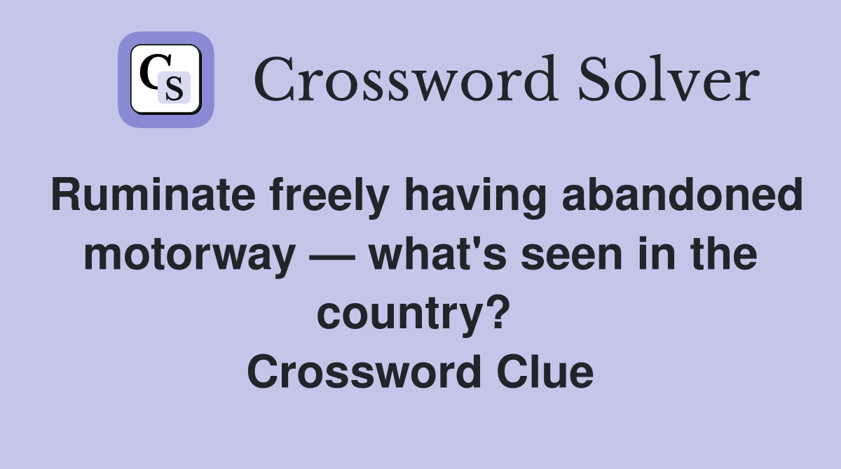 Ruminate freely having abandoned motorway — what's seen in the country?  Crossword Clue