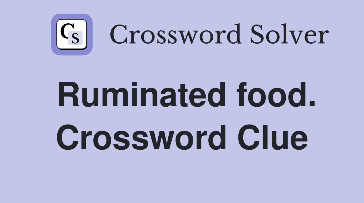Ruminated food. Crossword Clue
