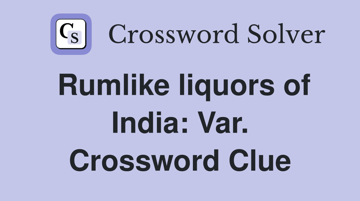 Rumlike liquors of India: Var. Crossword Clue