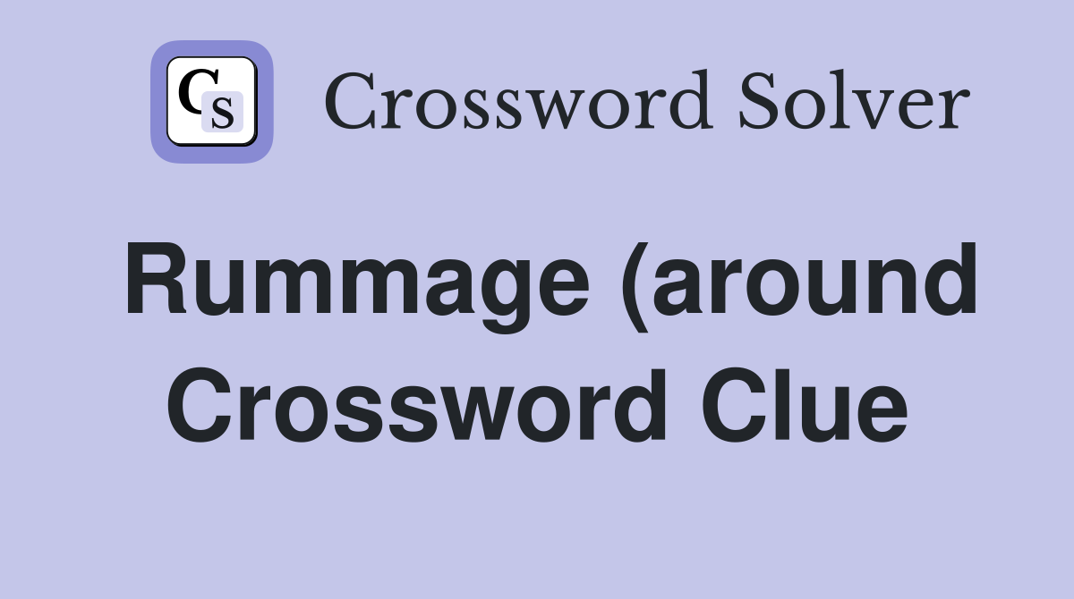 Rummage (around) Crossword Clue Answers Crossword Solver Rummage (around) Crossword Clue Answers Crossword Solver