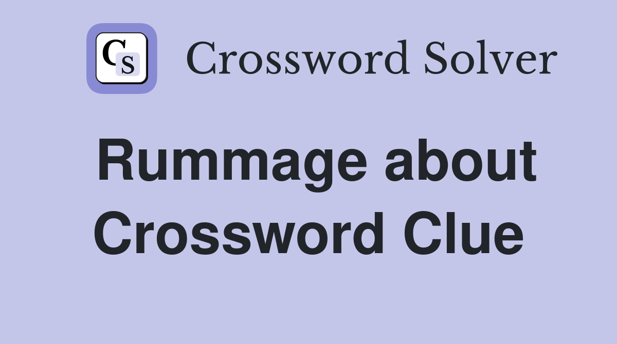 Rummage about Crossword Clue