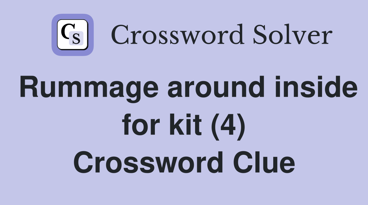Rummage around inside for kit (4) Crossword Clue