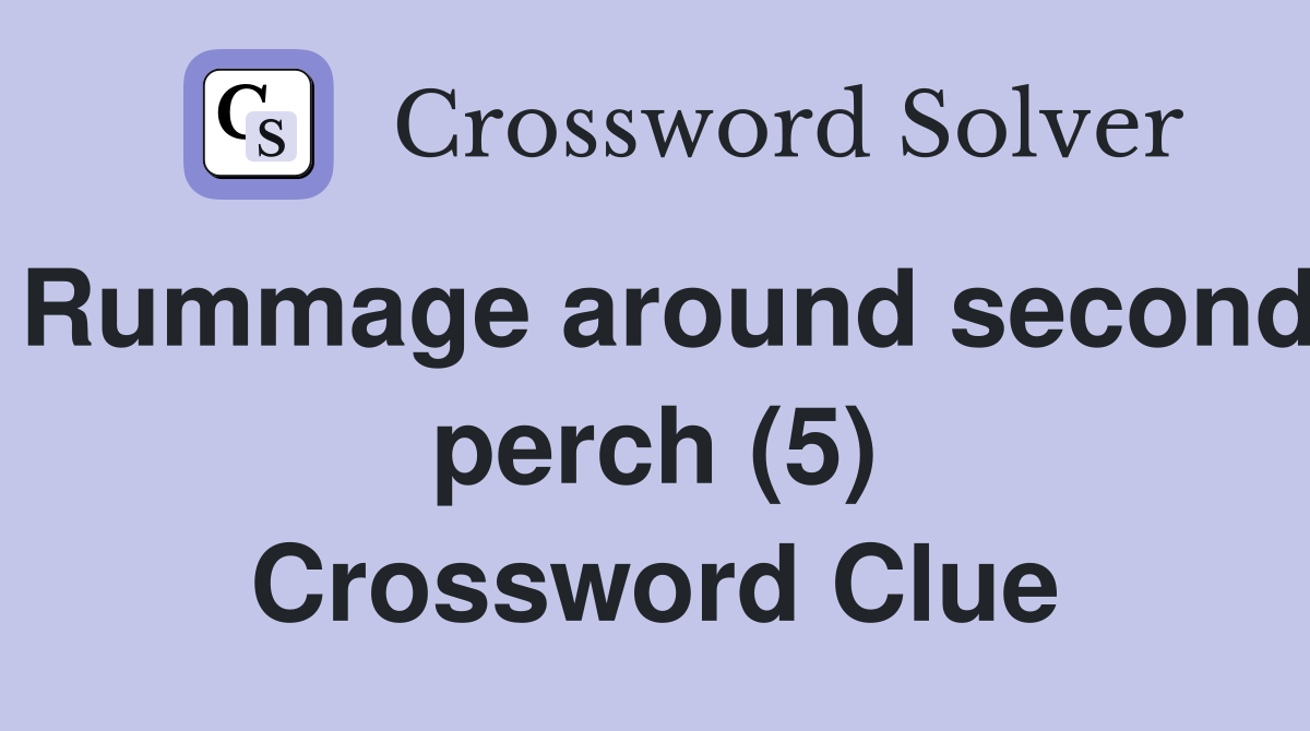 Rummage around second perch (5) Crossword Clue