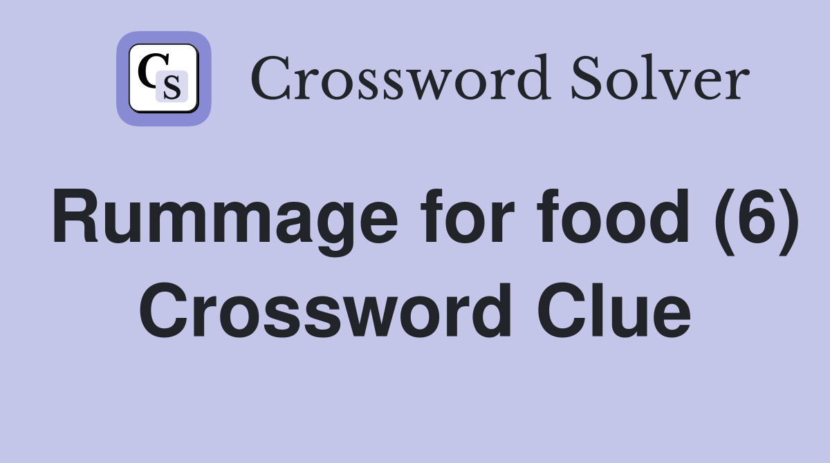 Rummage for food (6) Crossword Clue