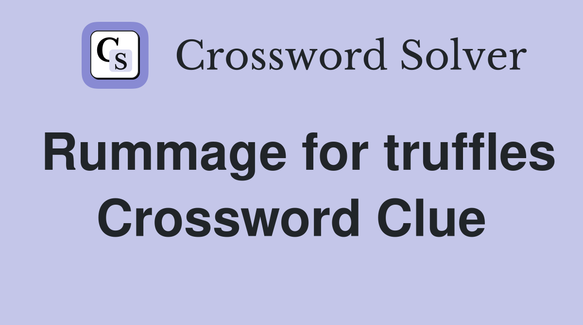 Rummage for truffles Crossword Clue