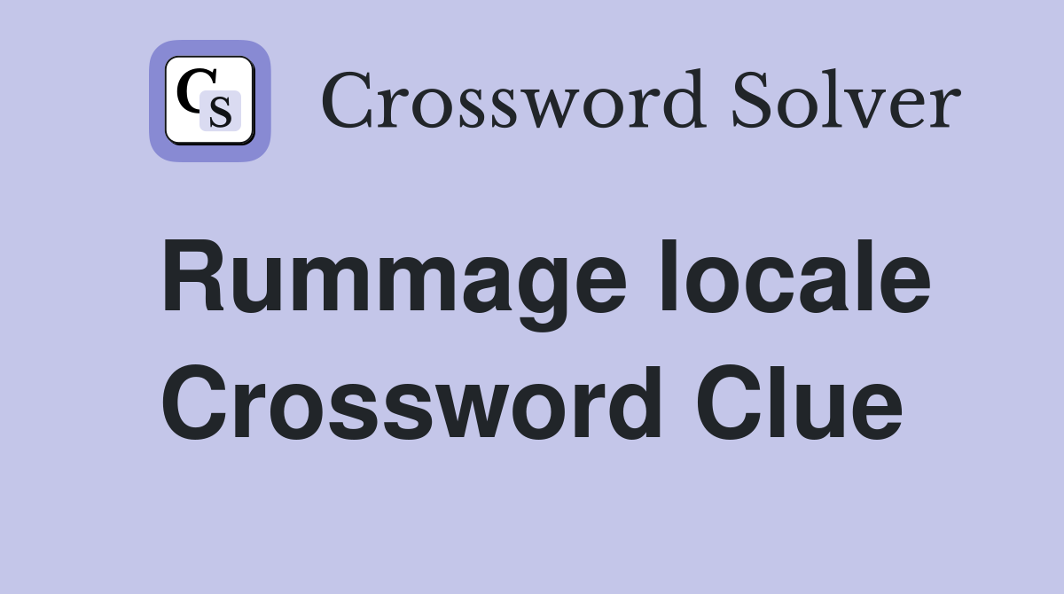 Rummage locale Crossword Clue