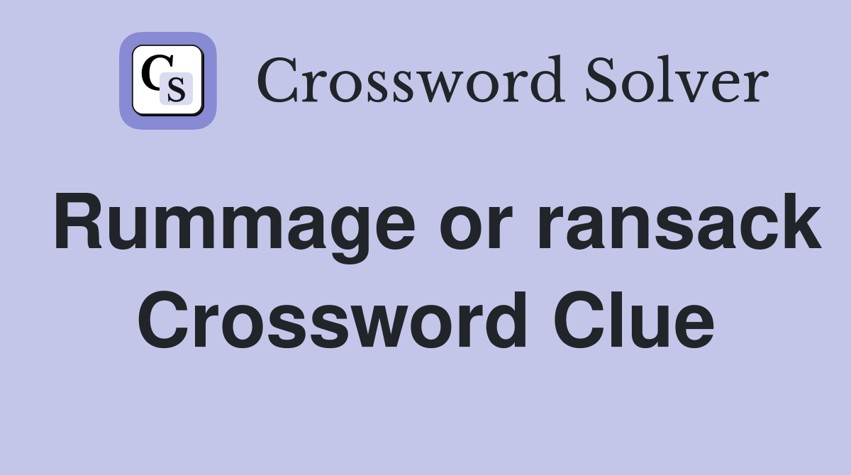 Rummage or ransack Crossword Clue