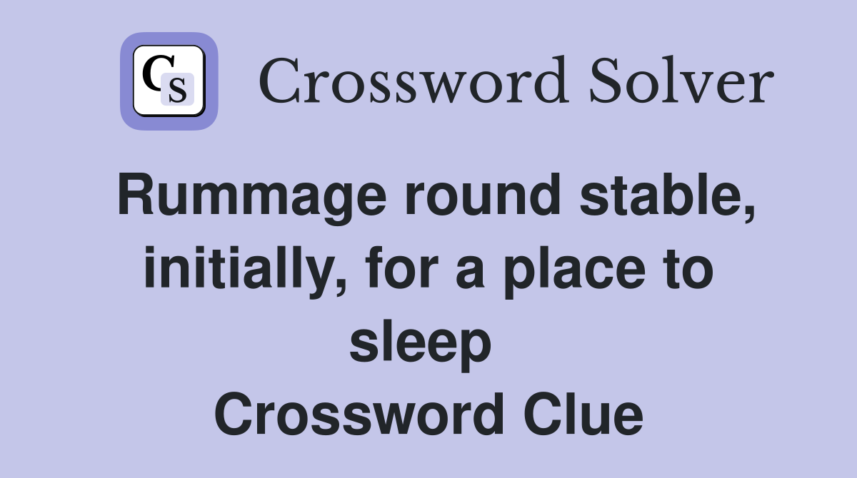 Rummage round stable, initially, for a place to sleep  Crossword Clue