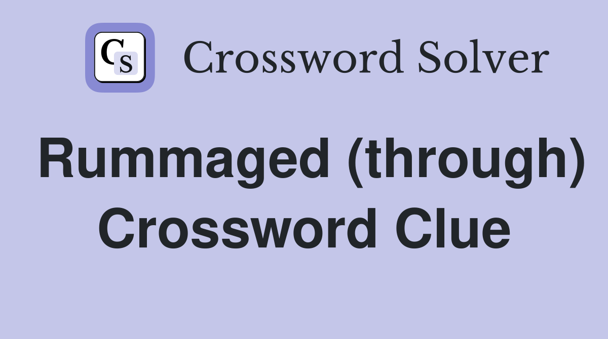 Rummaged (through) Crossword Clue