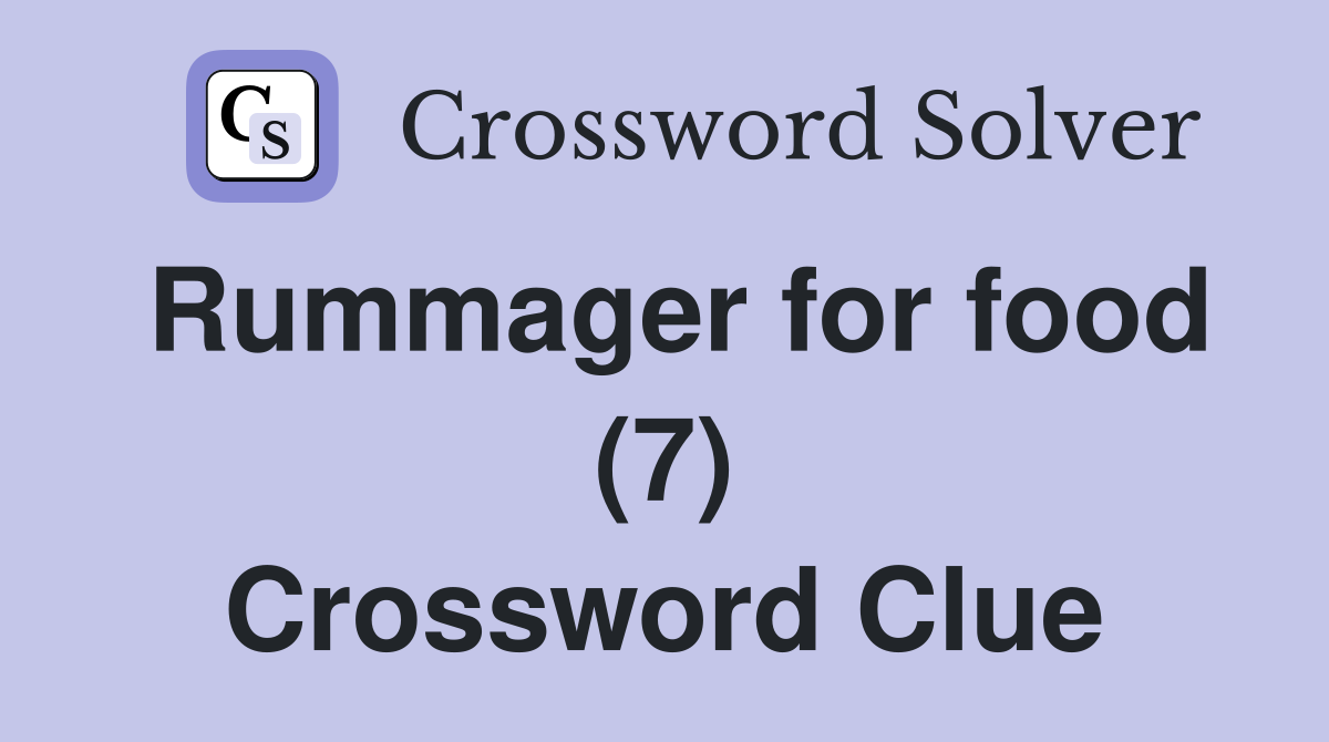 Rummager for food (7) Crossword Clue
