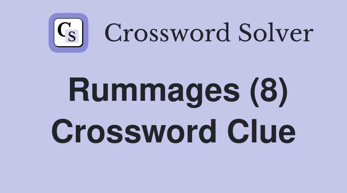 Rummages (8) Crossword Clue