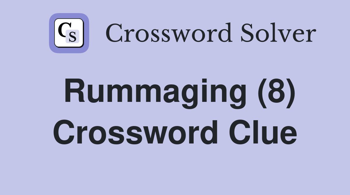 Rummaging (8) Crossword Clue