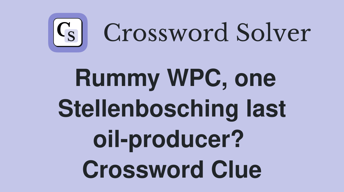 Rummy WPC, one Stellenbosching last oil-producer?  Crossword Clue