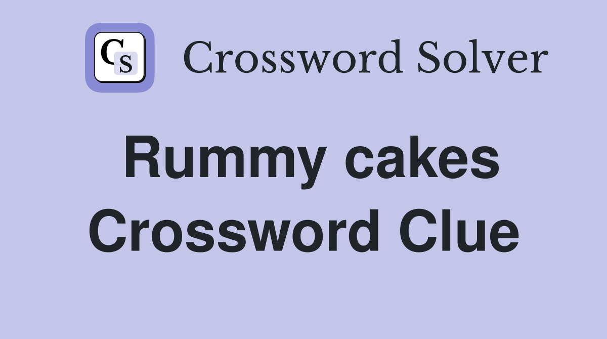 Rummy cakes Crossword Clue