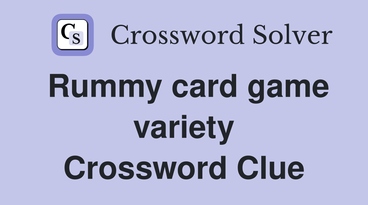Rummy card game variety Crossword Clue