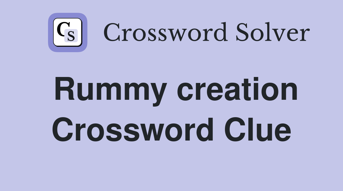 Rummy creation Crossword Clue