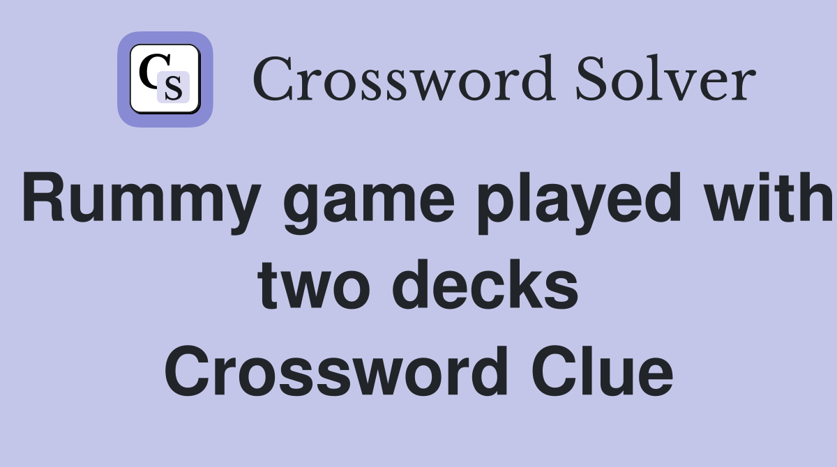 Rummy game played with two decks Crossword Clue